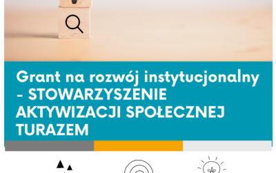 Grant na rozwój instytucjonalny – STOWARZYSZENIE AKTYWIZACJI SPOŁECZNEJ TURAZEM